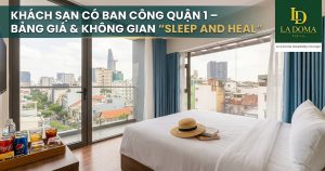 khách sạn có ban công quận 1 - Không gian nghỉ dưỡng Sleep and Heal tại La Doma Hotel